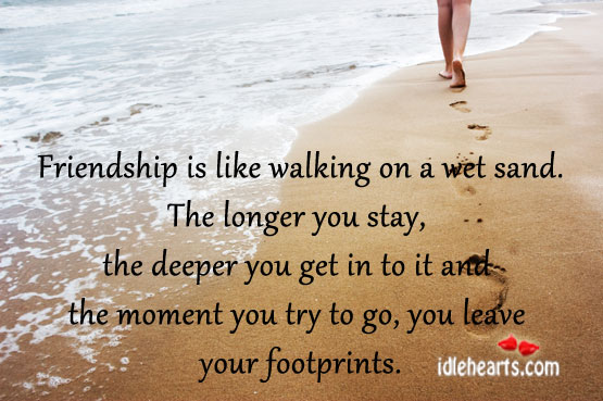 Friendship-is-like-walking-on-a-wet-sand.